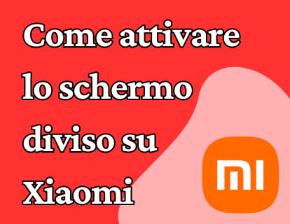 Come attivare lo schermo diviso su Xiaomi