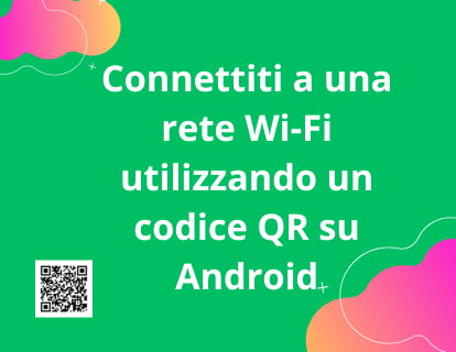 Connettiti a una rete Wi-Fi utilizzando un codice QR su Android