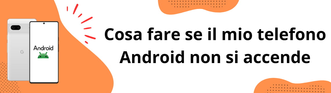 Cosa fare se il mio telefono Android non si accende