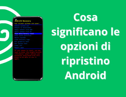 Cosa significano le opzioni di ripristino Android