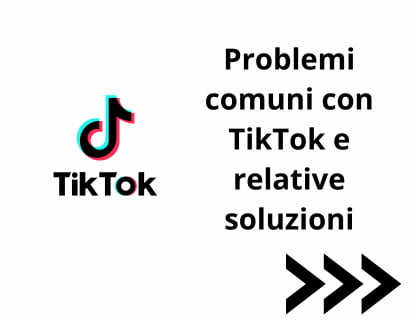 Problemi comuni con TikTok e relative soluzioni