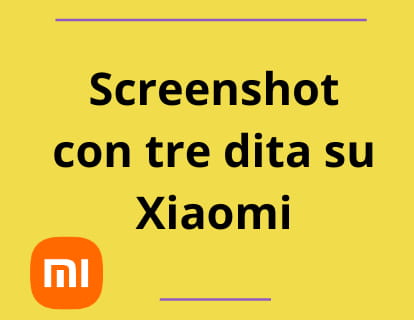 Screenshot con tre dita su Xiaomi
